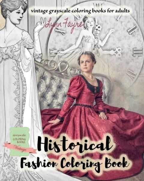 Cover for Lynn Fayre · Historical fashion coloring book - vintage grayscale coloring books for adults: Vintage fashion coloring books for adults (Paperback Book) (2021)