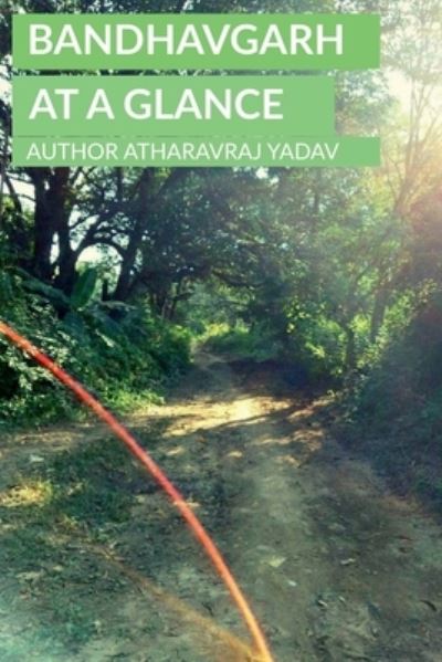 Cover for Atharavraj Yadav · Bandhavgarh at a Glance (Paperback Book) (2019)