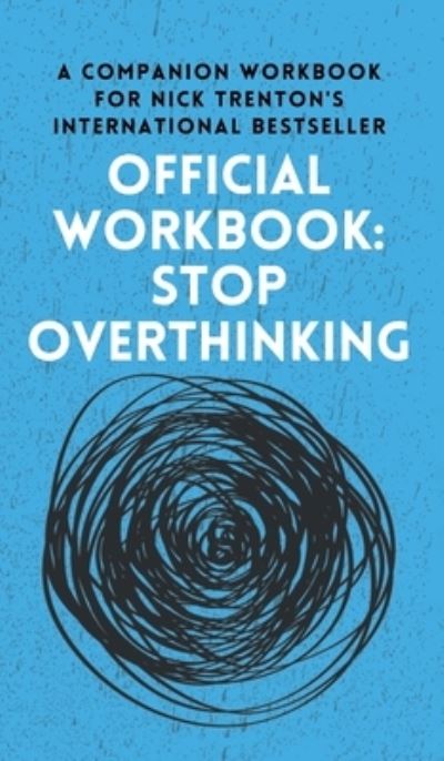 OFFICIAL WORKBOOK for STOP OVERTHINKING - Nick Trenton - Books - PKCS Media - 9781647434175 - July 8, 2022