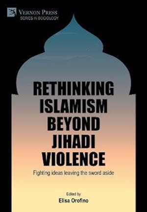 Cover for Elisa Orofino · Rethinking Islamism Beyond Jihadi Violence (Book) (2023)