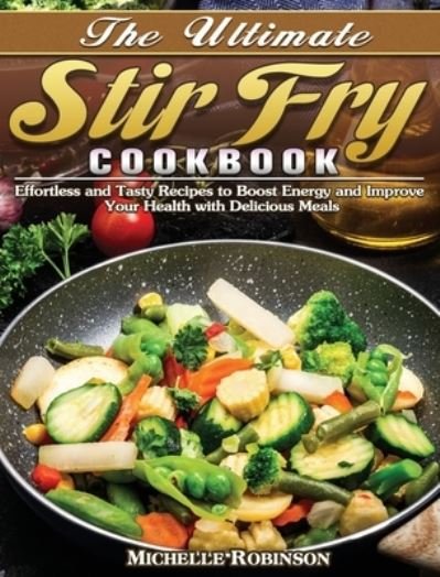Cover for Michelle Robinson · The Ultimate Stir Fry Cookbook (Hardcover Book) (2020)