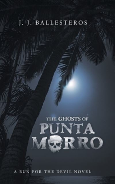 Cover for J J Ballesteros · The Ghosts of Punta Morro (Hardcover Book) (2020)