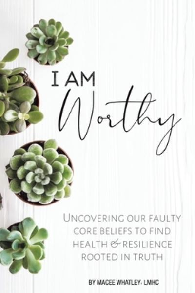 Cover for Macee Whatley LMHC · I Am Worthy (Book) (2022)