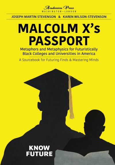 Cover for Joseph Martin Stevenson · Malcolm X's Passport: Metaphors and Metaphysics for Futuristically Black Colleges and Universities in America, A Sourcebook for Futuring Finds &amp; Mastering Minds (Hardcover Book) (2021)