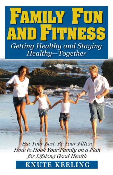 Cover for Knute Keeling · Family Fun and Fitness: Getting Healthy and Staying Healthy--Together (Hardcover Book) (2009)