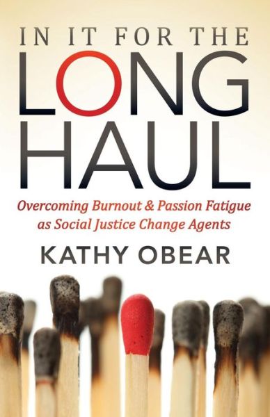 Cover for Kathy Obear · In It For the Long Haul: Overcoming Burnout and Passion Fatigue as Social Justice Change Agents (Paperback Book) (2018)