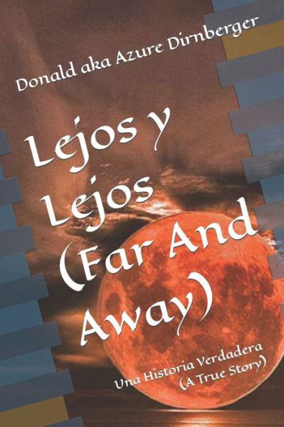 Cover for Donald Aka Azure Dirnberger · Lejos y Lejos (Far And Away): Una Historia Verdadera (A True Story) (Paperback Book) (2019)