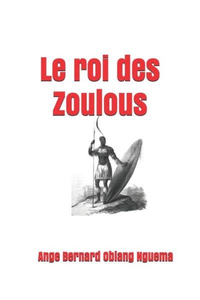 Cover for Ange Bernard Obiang Nguema · Le roi des Zoulous (Paperback Book) (2019)