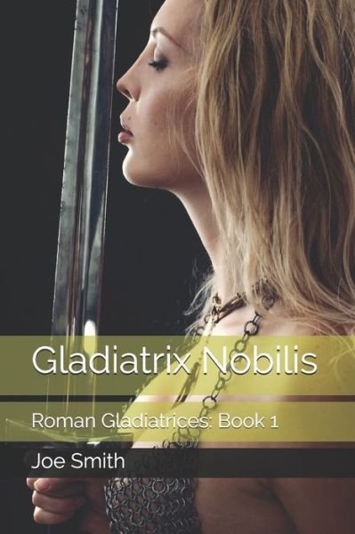 Cover for Joe Smith · Gladiatrix Nobilis (Paperback Book) (2019)