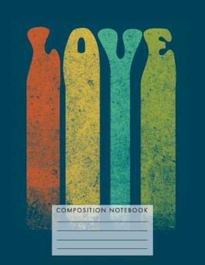Love Composition Notebook - My Composition Books - Bøger - Createspace Independent Publishing Platf - 9781724753175 - 2. august 2018