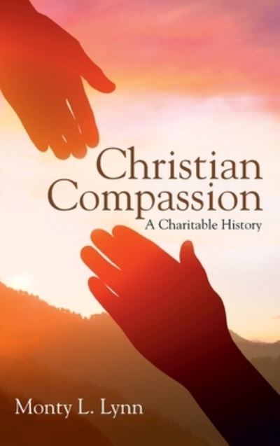 Cover for Monty L Lynn · Christian Compassion: A Charitable History (Hardcover Book) (2021)