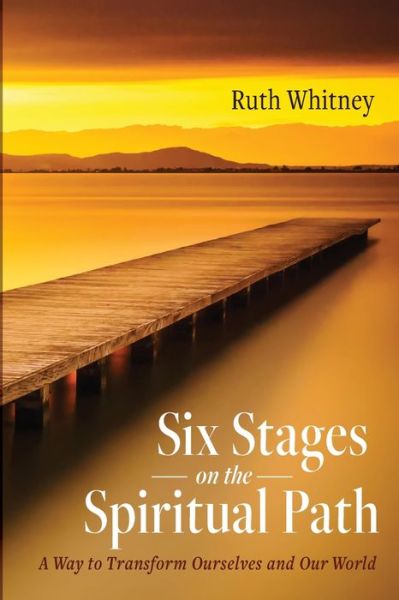Six Stages on the Spiritual Path: A Way to Transform Ourselves and Our World - Ruth Whitney - Books - Resource Publications (CA) - 9781725293175 - May 21, 2021