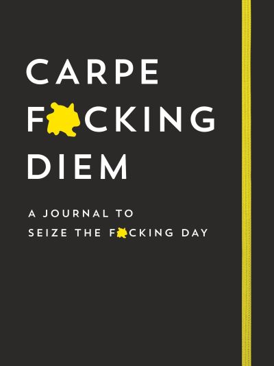 Cover for Sourcebooks · Carpe F*cking Diem Journal: Seize the F*cking Day - Calendars &amp; Gifts to Swear By (Paperback Book) (2020)