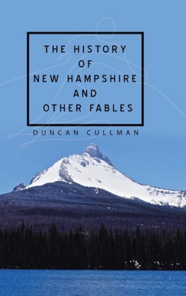 Cover for Duncan Cullman · The History of New Hampshire and Other Fables (Hardcover Book) (2020)