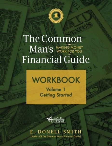 Cover for E. Donell Smith · Common Man's Financial Guide Workbook : Volume 1 : Getting Started (Book) (2020)