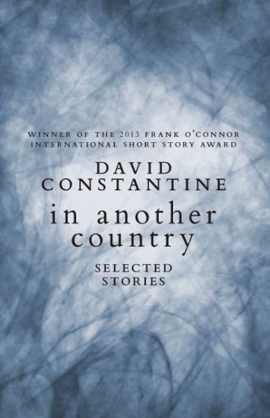 In Another Country: Selected Stories - David Constantine - Books - Biblioasis - 9781771960175 - June 16, 2015