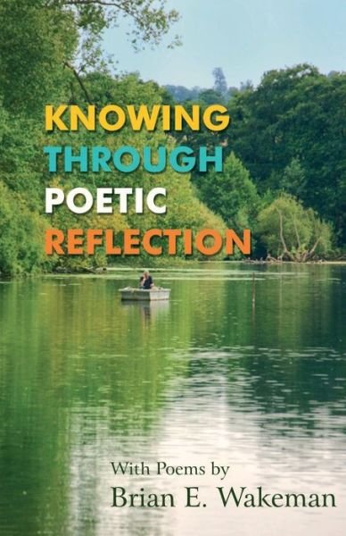 Cover for Brian E. Wakeman · Knowing Through Poetic Reflection (Paperback Book) (2013)