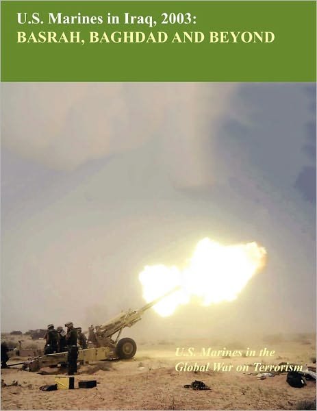 Cover for United States Marine Corps · U.s. Marine in Iraq, 2003: Basrah, Baghdad and Beyond (U.s. Marines Global War on Terrorism Series) (Paperback Book) [1st edition] (2010)