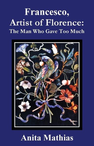 Cover for Anita Mathias · Francesco, Artist of Florence: the Man Who Gave Too Much (Paperback Book) (2014)