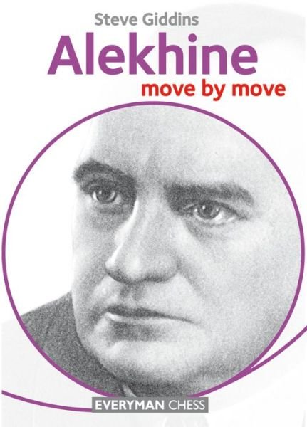 Alekhine: Move by Move - Steve Giddins - Kirjat - Everyman Chess - 9781781943175 - maanantai 25. huhtikuuta 2016