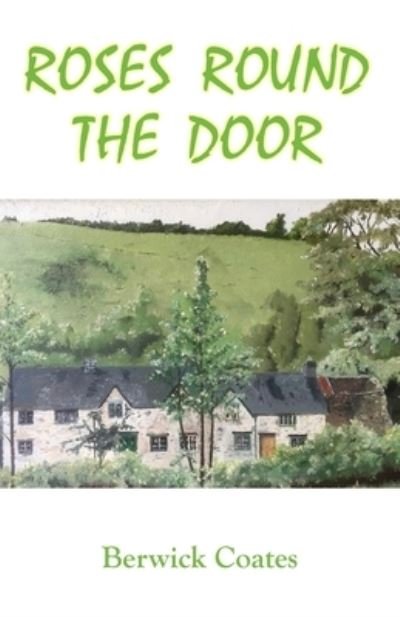Cover for Berwick Coates · Roses Round The Door: The Great Cottage Dream (Paperback Book) (2020)