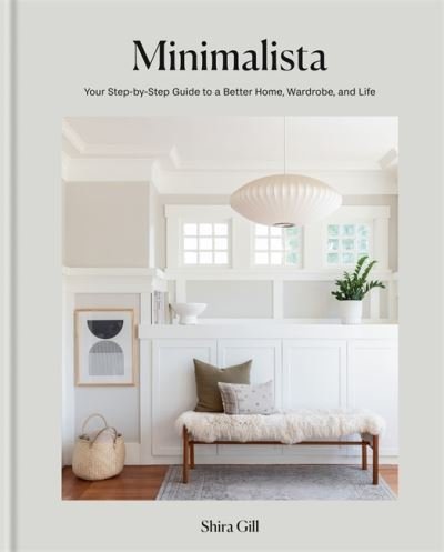 Cover for Shira Gill · Minimalista: Your step-by-step guide to a better home, wardrobe and life (Hardcover Book) (2021)