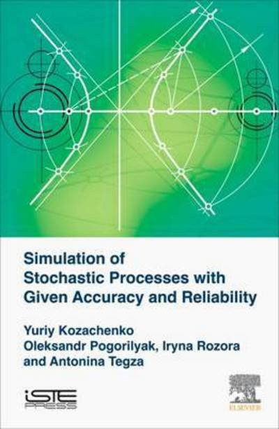 Cover for Kozachenko, Yuriy V. (Professor, Taras Shevchenko National University of Kyiv, Faculty of Mathematics and Mechanics, Ukraine) · Simulation of Stochastic Processes with Given Accuracy and Reliability (Hardcover Book) (2016)