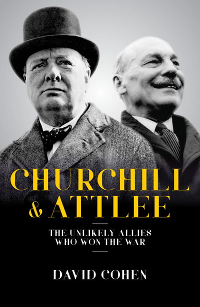 Churchill & Attlee: The Unlikely Allies Who Won The War - David Cohen - Książki - Biteback Publishing - 9781785903175 - 21 czerwca 2018