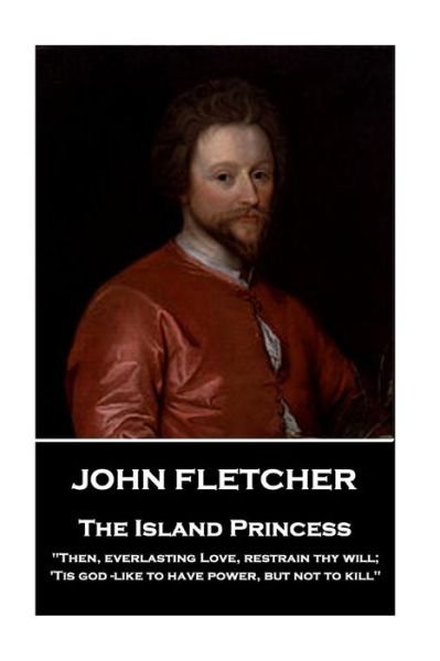 Cover for John Fletcher · John Fletcher - The Island Princess (Pocketbok) (2018)
