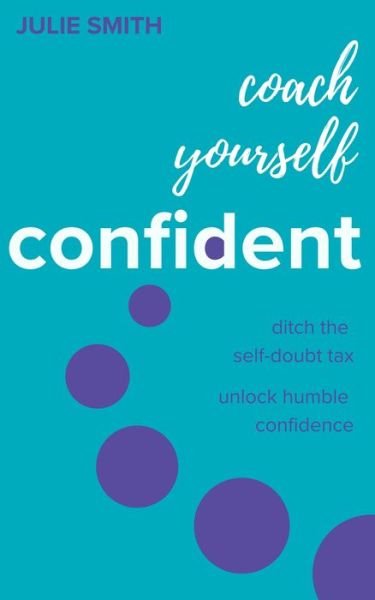 Cover for Julie Smith · Coach Yourself Confident: Ditch the self-doubt tax, unlock humble confidence (Paperback Bog) (2024)
