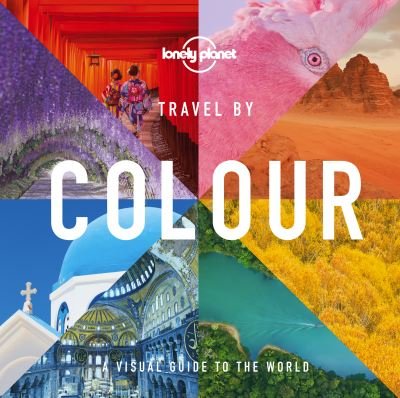 Lonely Planet Travel by Colour - Lonely Planet - Lonely Planet - Books - Lonely Planet Global Limited - 9781788689175 - October 9, 2020