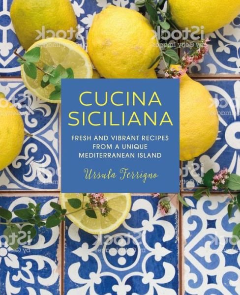 Cover for Ursula Ferrigno · Cucina Siciliana: Fresh and Vibrant Recipes from a Unique Mediterranean Island (Hardcover Book) (2019)