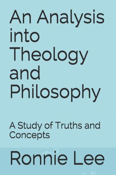 Cover for Ronnie Ka Ching Lee · An Analysis Into Theology and Philosophy (Paperback Book) (2018)