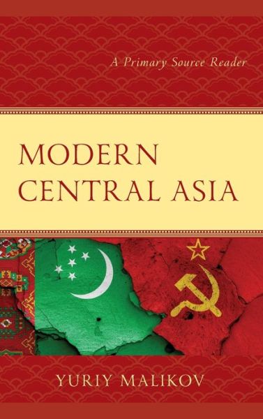Cover for Yuriy Malikov · Modern Central Asia: A Primary Source Reader - Contemporary Central Asia: Societies, Politics, and Cultures (Hardcover Book) (2019)