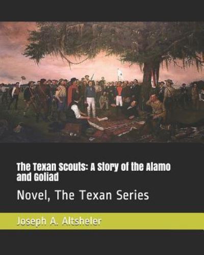 The Texan Scouts - Joseph A Altsheler - Książki - Independently Published - 9781794529175 - 21 stycznia 2019