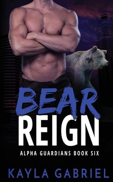 Cover for Kayla Gabriel · Bear Reign - Alpha Guardians (Paperback Book) (2019)
