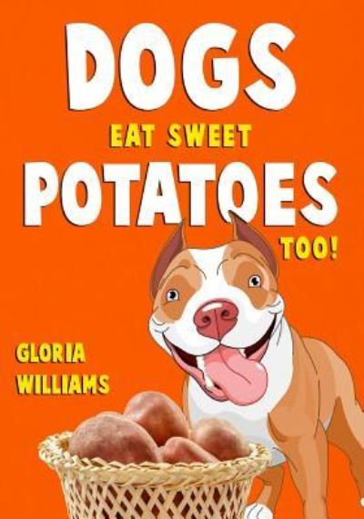 Cover for Gloria Williams · Dogs Eat Sweet Potatoes Too! (Paperback Book) (2019)