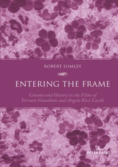 Cover for Lumley Robert Lumley · Entering the Frame : Cinema and History in the Films of Yervant Gianikian and Angela Ricci Lucchi (Paperback Book) (2023)