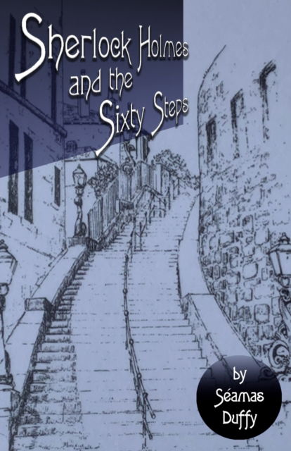 Sherlock Holmes and The Sixty Steps - Seamas Duffy - Bøger - MX Publishing - 9781804240175 - 8. september 2022