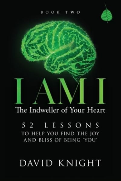 Cover for David Knight · I AM I The Indweller of Your Heart - Book Two: 52 Lessons to Help You Find the Joy and Bliss of Being 'You' (Paperback Book) [2nd Updated edition] (2021)