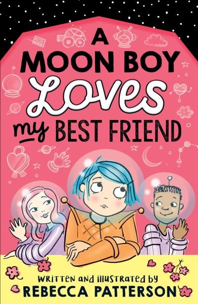 A Moon Boy Loves My Best Friend - Moon Girl - Rebecca Patterson - Książki - Andersen Press Ltd - 9781839130175 - 4 marca 2021