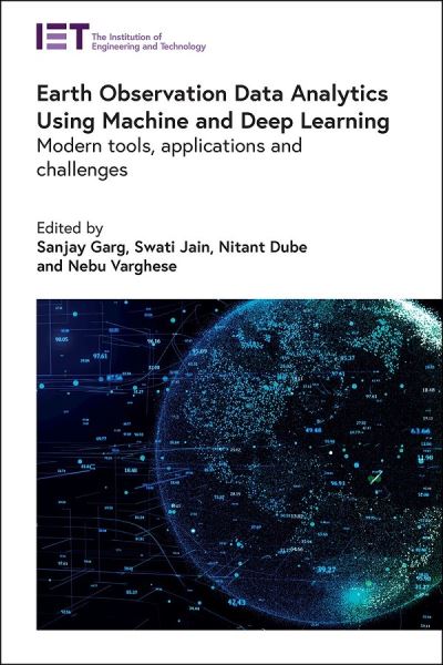 Cover for Sanjay Garg · Earth Observation Data Analytics Using Machine and Deep Learning: Modern tools, applications and challenges - Computing and Networks (Gebundenes Buch) (2023)