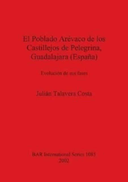 Cover for Julian Talavera Costa · El Poblado Arevaco de los Castillejos de Pelegrina Guadalajara (Espana) (Paperback Book) (2002)