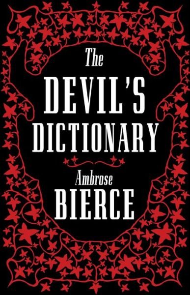 Cover for Ambrose Bierce · The Devil’s Dictionary: The Complete Edition: The Complete Edition – 1911 edition, enriched with over 800 definitions left out from the original publications (Paperback Bog) (2019)