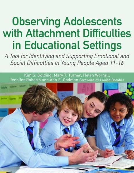 Cover for Kim S. Golding · Observing Adolescents with Attachment Difficulties in Educational Settings: A Tool for Identifying and Supporting Emotional and Social Difficulties in Young People Aged 11-16 (Paperback Book) (2015)