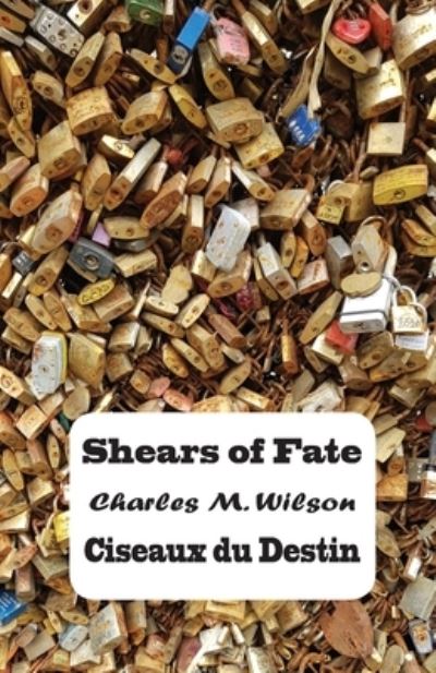 Cover for Charles Moore Wilson · Shears of Fate / Ciseaux du Destin (Book) (2021)