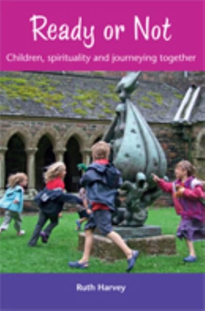 Cover for Ruth Harvey · Ready or Not: Children, Spirituality and Journeying Together (Paperback Book) (2012)