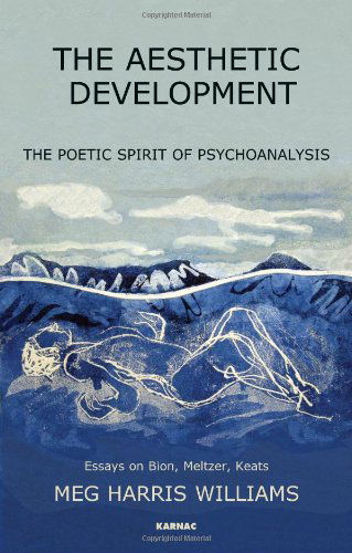 Cover for Meg Harris Williams · The Aesthetic Development: The Poetic Spirit of Psychoanalysis: Essays on Bion, Meltzer, Keats (Paperback Book) (2010)