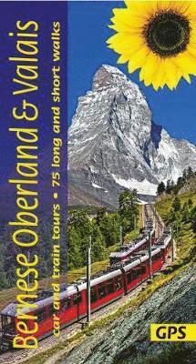 Bernese Oberland and Valais Sunflower Walking Guide: 75 long and short walks and 6 car tours - Reinhard Scholl - Kirjat - Sunflower Books - 9781856915175 - torstai 6. kesäkuuta 2019