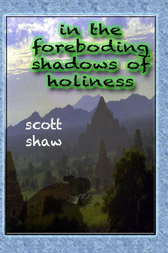 In the Foreboding Shadows of Holiness - Scott Shaw - Books - Buddha Rose Publications - 9781877792175 - July 12, 1988